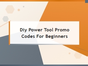 Diy Power Tool Promo Codes for Beginners – Save on Starter Kits