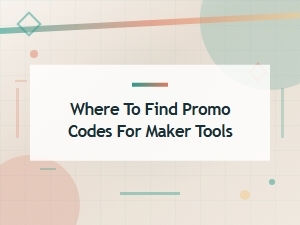 Where to Find Promo Codes for Maker Tools