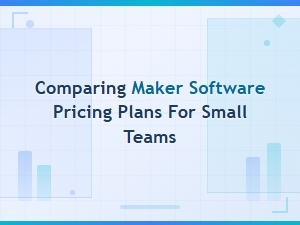 Comparing Maker Software Pricing Plans for Small Teams