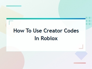 How to Use Creator Codes in Roblox