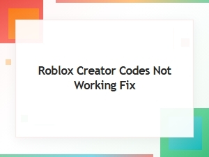 Roblox Creator Codes Not Working – Quick Fixes and Solutions